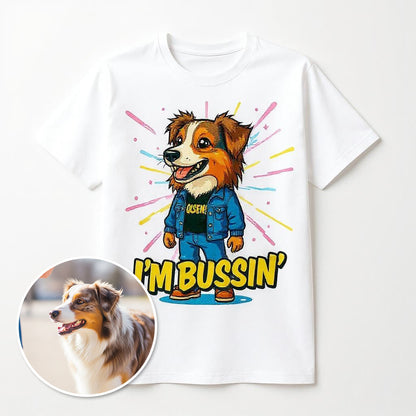 I'm Bussin'- Custom Person or Pet Photo T-shirt
